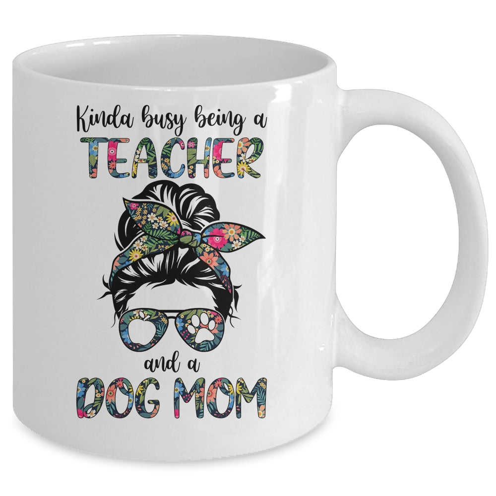 Kinda Busy Being A Teacher And A Dog Mom Mug Coffee Mug | Teecentury.com