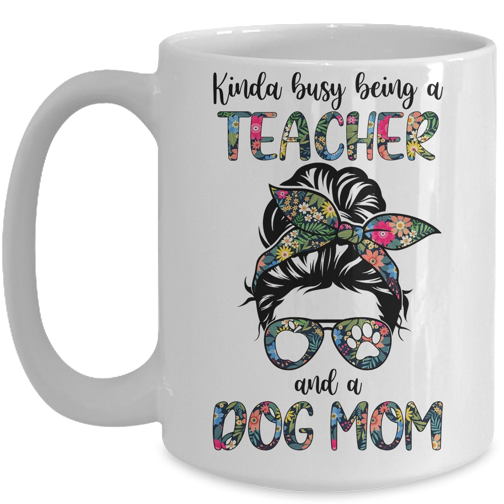 Kinda Busy Being A Teacher And A Dog Mom Mug Coffee Mug | Teecentury.com