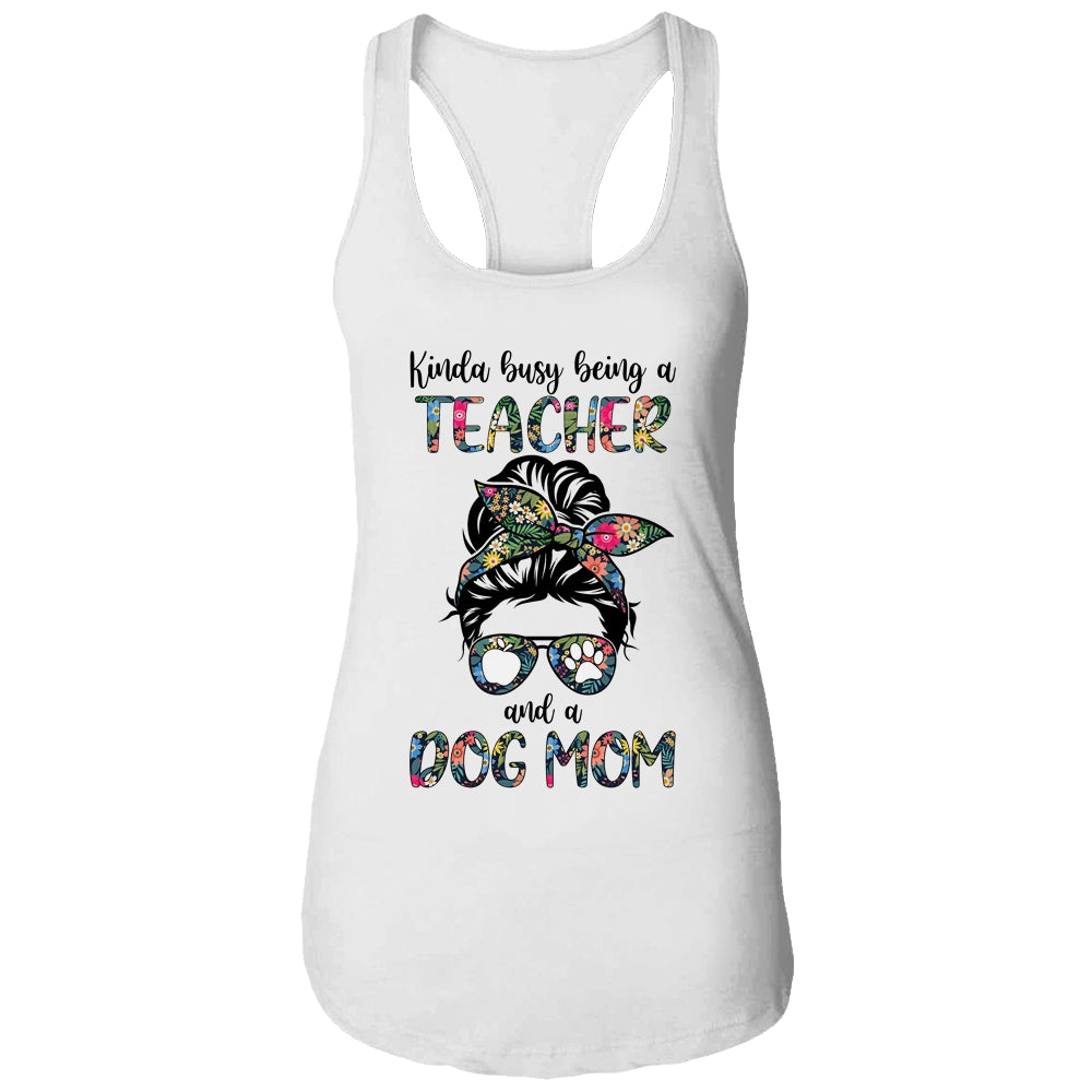 Kinda Busy Being A Teacher And A Dog Mom T-Shirt & Tank Top | Teecentury.com