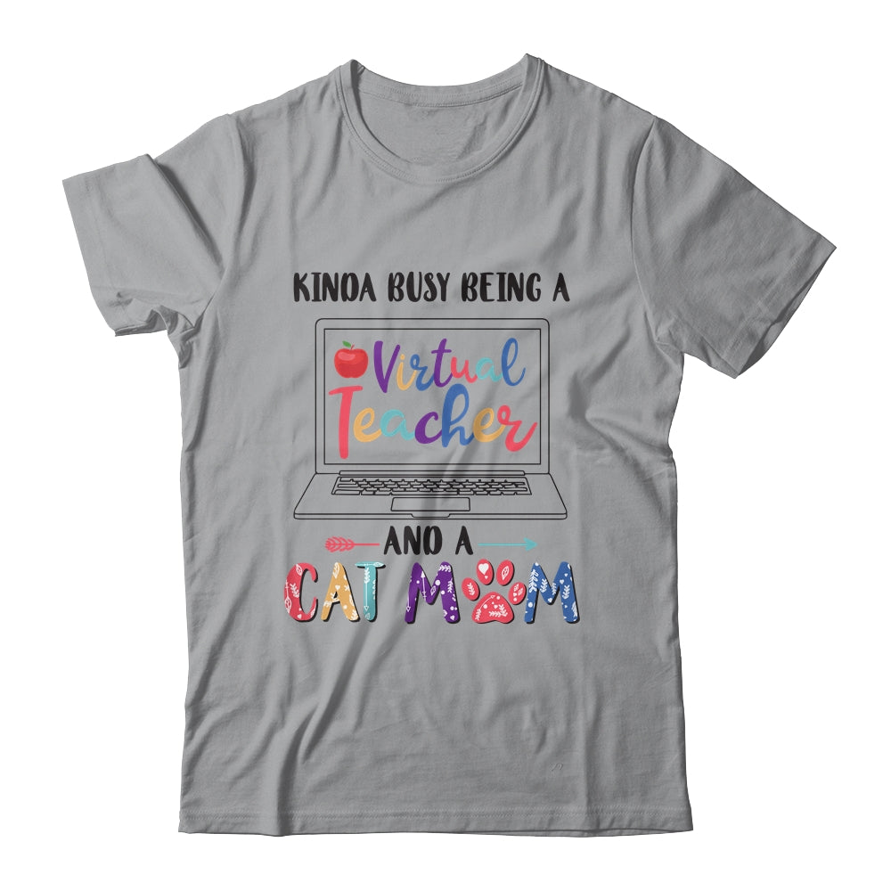 Kinda Busy Being Virtual Teacher And Cat Mom T-Shirt & Hoodie | Teecentury.com