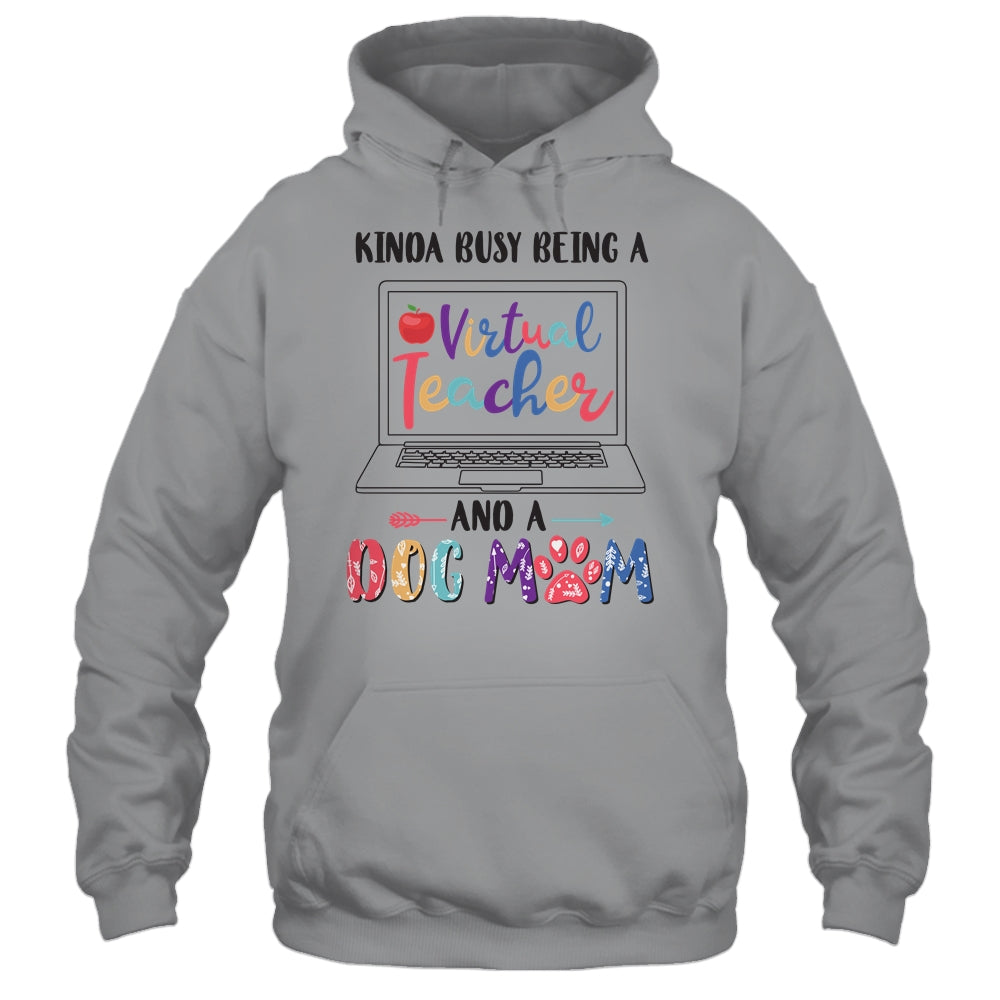 Kinda Busy Being Virtual Teacher And Dog Mom T-Shirt & Hoodie | Teecentury.com