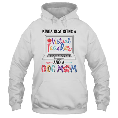 Kinda Busy Being Virtual Teacher And Dog Mom T-Shirt & Hoodie | Teecentury.com