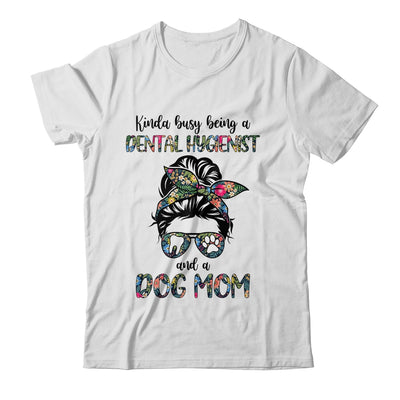 Kinda busy being a Dental Hygienist and a Dog Mom T-Shirt & Tank Top | Teecentury.com