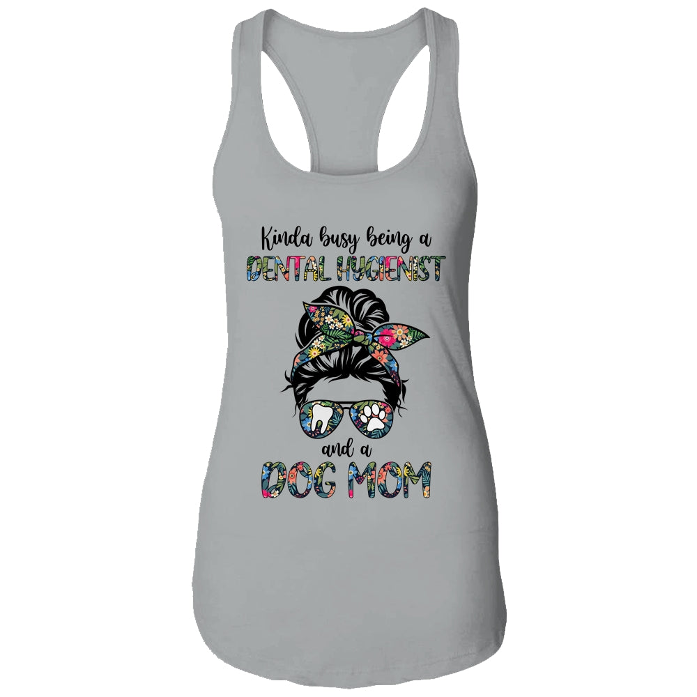 Kinda busy being a Dental Hygienist and a Dog Mom T-Shirt & Tank Top | Teecentury.com