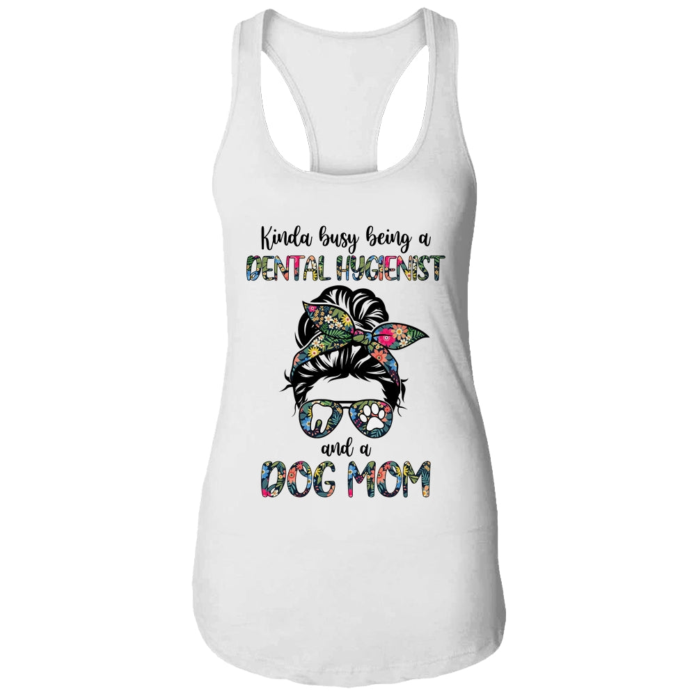 Kinda busy being a Dental Hygienist and a Dog Mom T-Shirt & Tank Top | Teecentury.com
