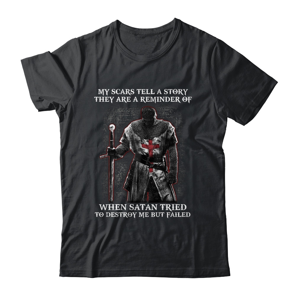 Knight Templar My Scars Tell A Story They Are A Reminder Of When Satan Tried T-Shirt & Hoodie | Teecentury.com