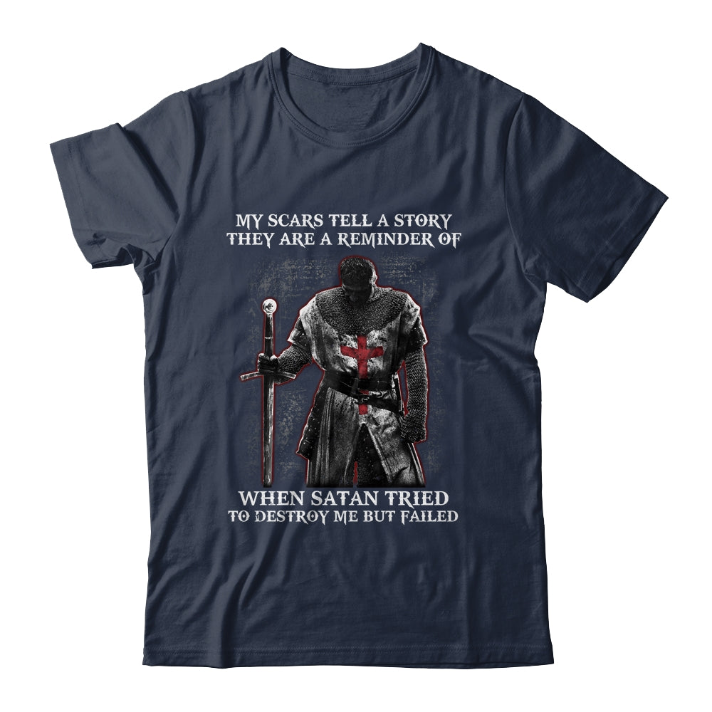 Knight Templar My Scars Tell A Story They Are A Reminder Of When Satan Tried T-Shirt & Hoodie | Teecentury.com