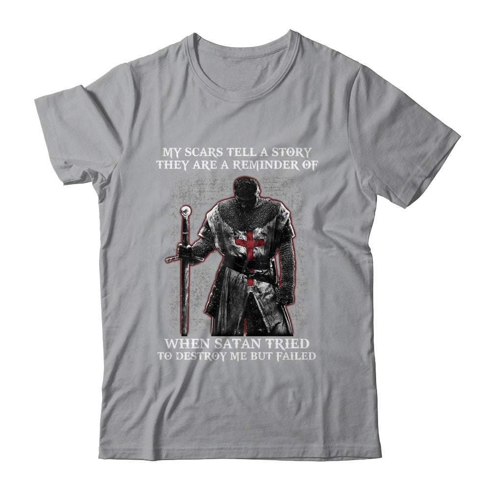 Knight Templar My Scars Tell A Story They Are A Reminder Of When Satan Tried T-Shirt & Hoodie | Teecentury.com