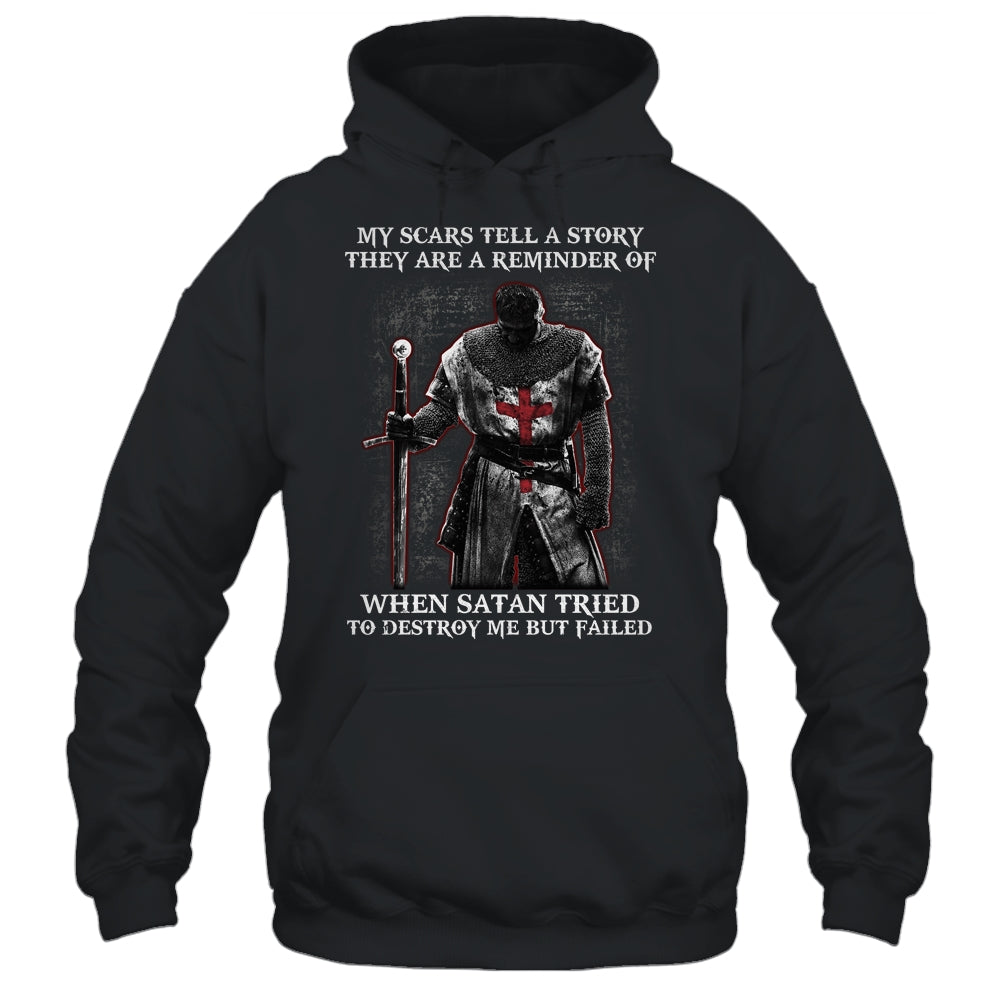 Knight Templar My Scars Tell A Story They Are A Reminder Of When Satan Tried T-Shirt & Hoodie | Teecentury.com