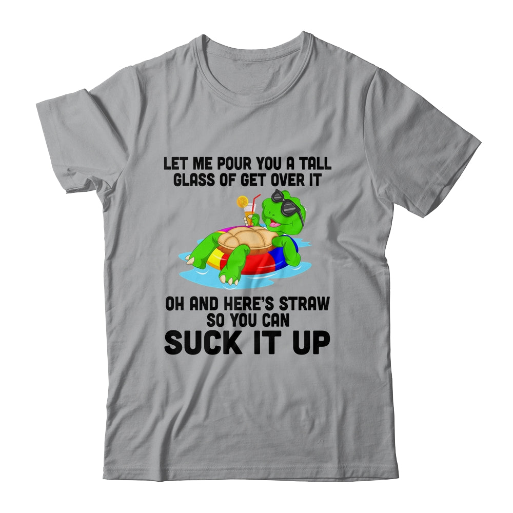 Let Me Pour You A Tall Glass Of Get Over It Turtle T-Shirt & Tank Top | Teecentury.com