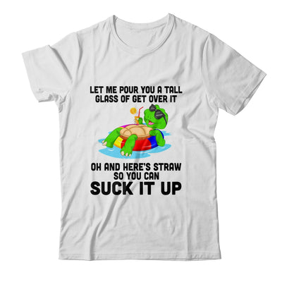Let Me Pour You A Tall Glass Of Get Over It Turtle T-Shirt & Tank Top | Teecentury.com