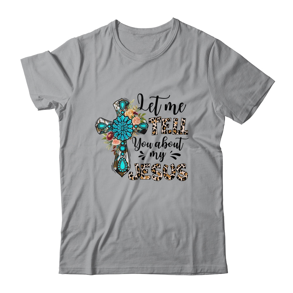 Let Me Tell You About My Jesus Christian Bible God Shirt & Hoodie | teecentury