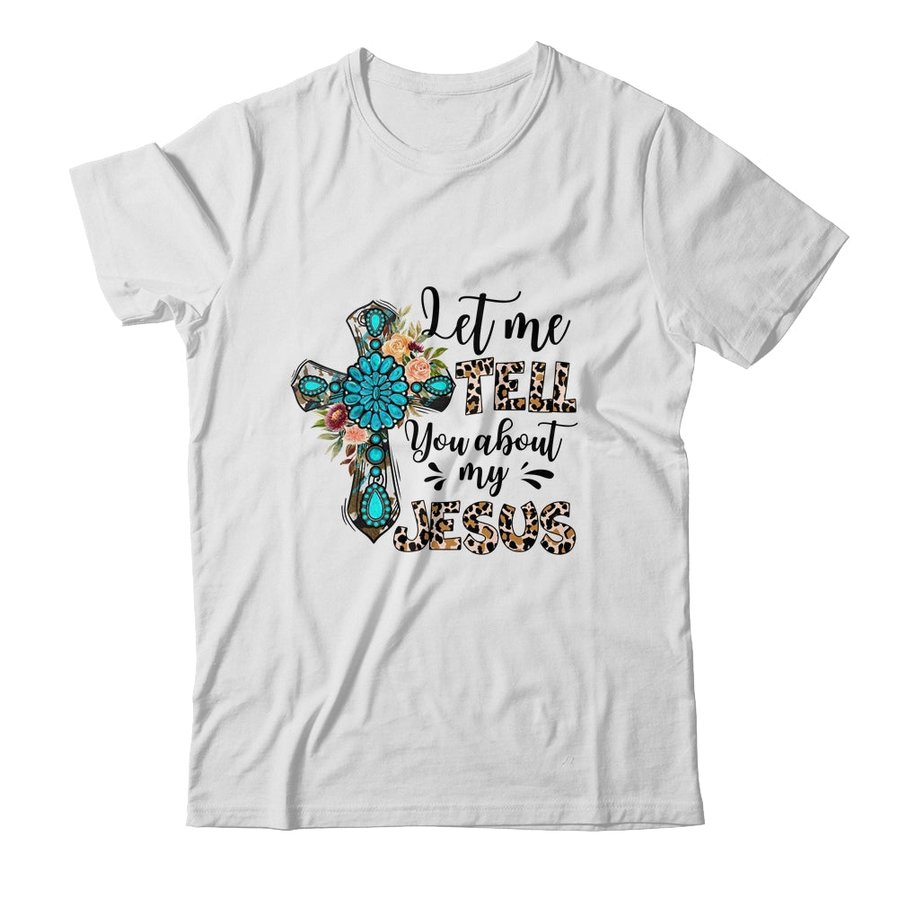 Let Me Tell You About My Jesus Christian Bible God Shirt & Hoodie | teecentury