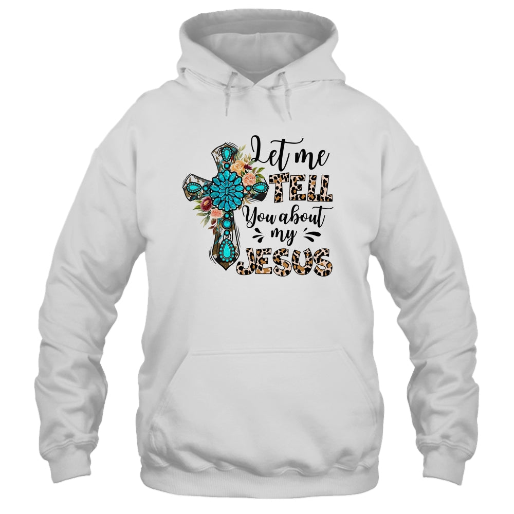 Let Me Tell You About My Jesus Christian Bible God Shirt & Hoodie | teecentury