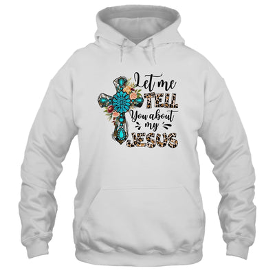 Let Me Tell You About My Jesus Christian Bible God Shirt & Hoodie | teecentury