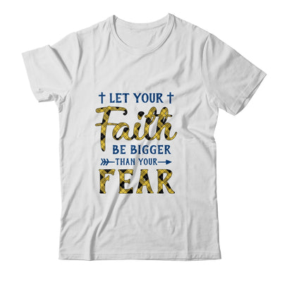 Let Your Faith Be Bigger Than Your Fear Christian T-Shirt & Hoodie | Teecentury.com