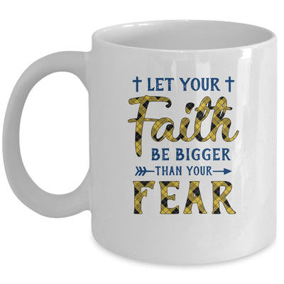 Let Your Faith Be Bigger Than Your Fear Christian Mug Coffee Mug | Teecentury.com