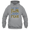 Let Your Faith Be Bigger Than Your Fear Christian T-Shirt & Hoodie | Teecentury.com