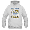 Let Your Faith Be Bigger Than Your Fear Christian T-Shirt & Hoodie | Teecentury.com