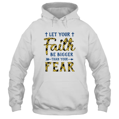 Let Your Faith Be Bigger Than Your Fear Christian T-Shirt & Hoodie | Teecentury.com