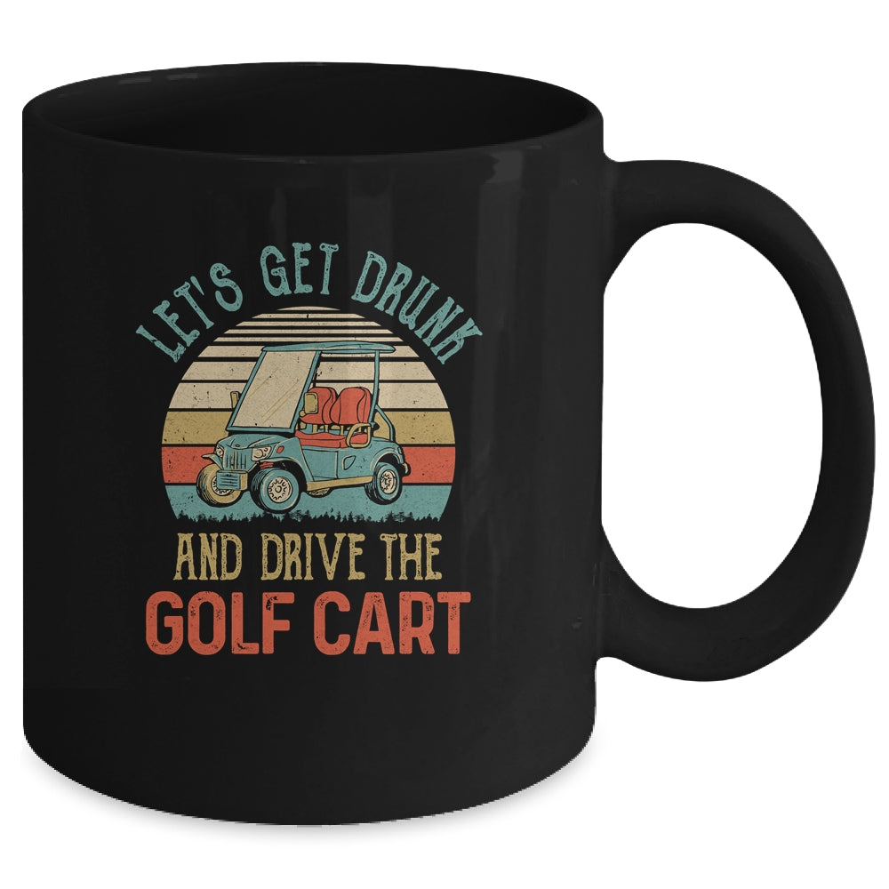 Let's Get Drunk And Drive The Golf Cart Funny Mug Coffee Mug | Teecentury.com