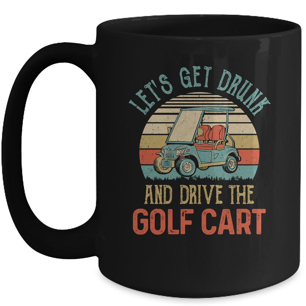 Let's Get Drunk And Drive The Golf Cart Funny Mug Coffee Mug | Teecentury.com