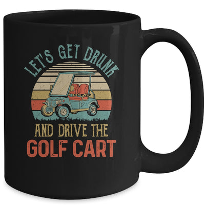 Let's Get Drunk And Drive The Golf Cart Funny Mug Coffee Mug | Teecentury.com