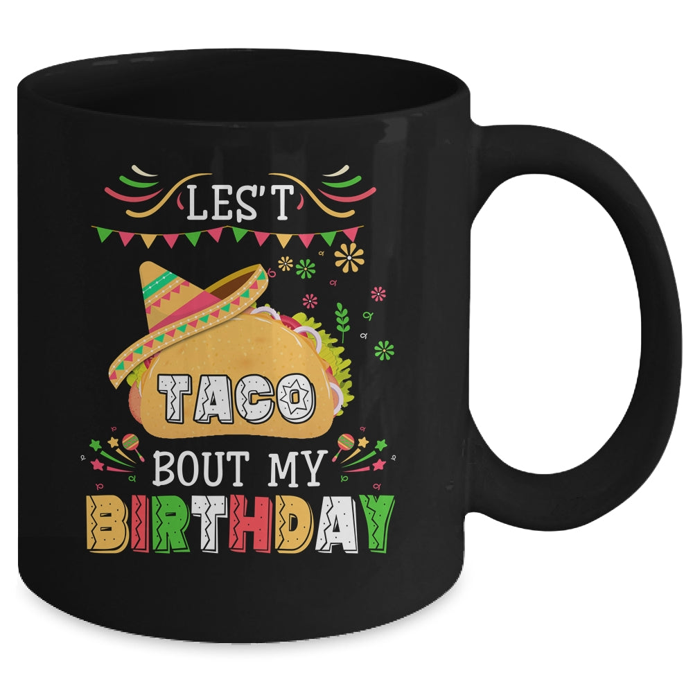 Let's Taco 'bout My Birthday Cinco De Mayo Tacos Mug Coffee Mug | Teecentury.com