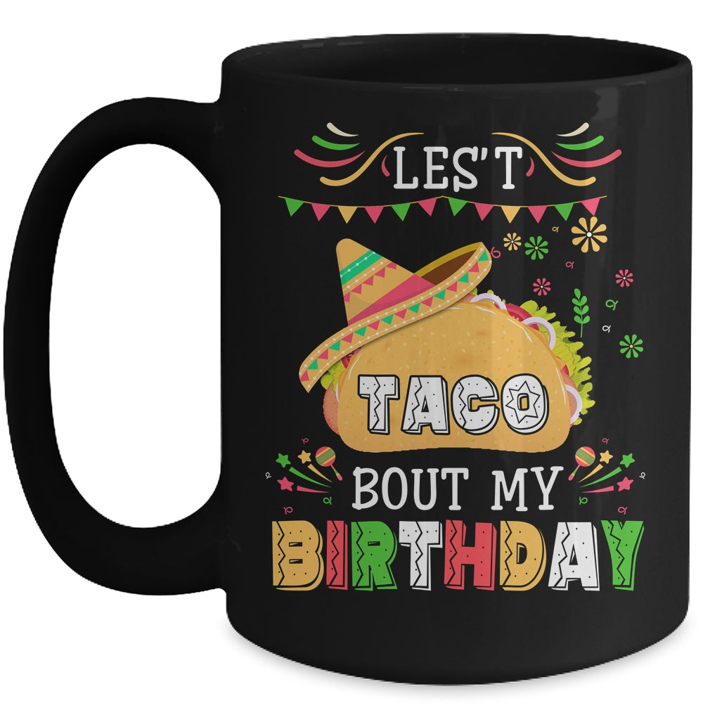 Let's Taco 'bout My Birthday Cinco De Mayo Tacos Mug Coffee Mug | Teecentury.com
