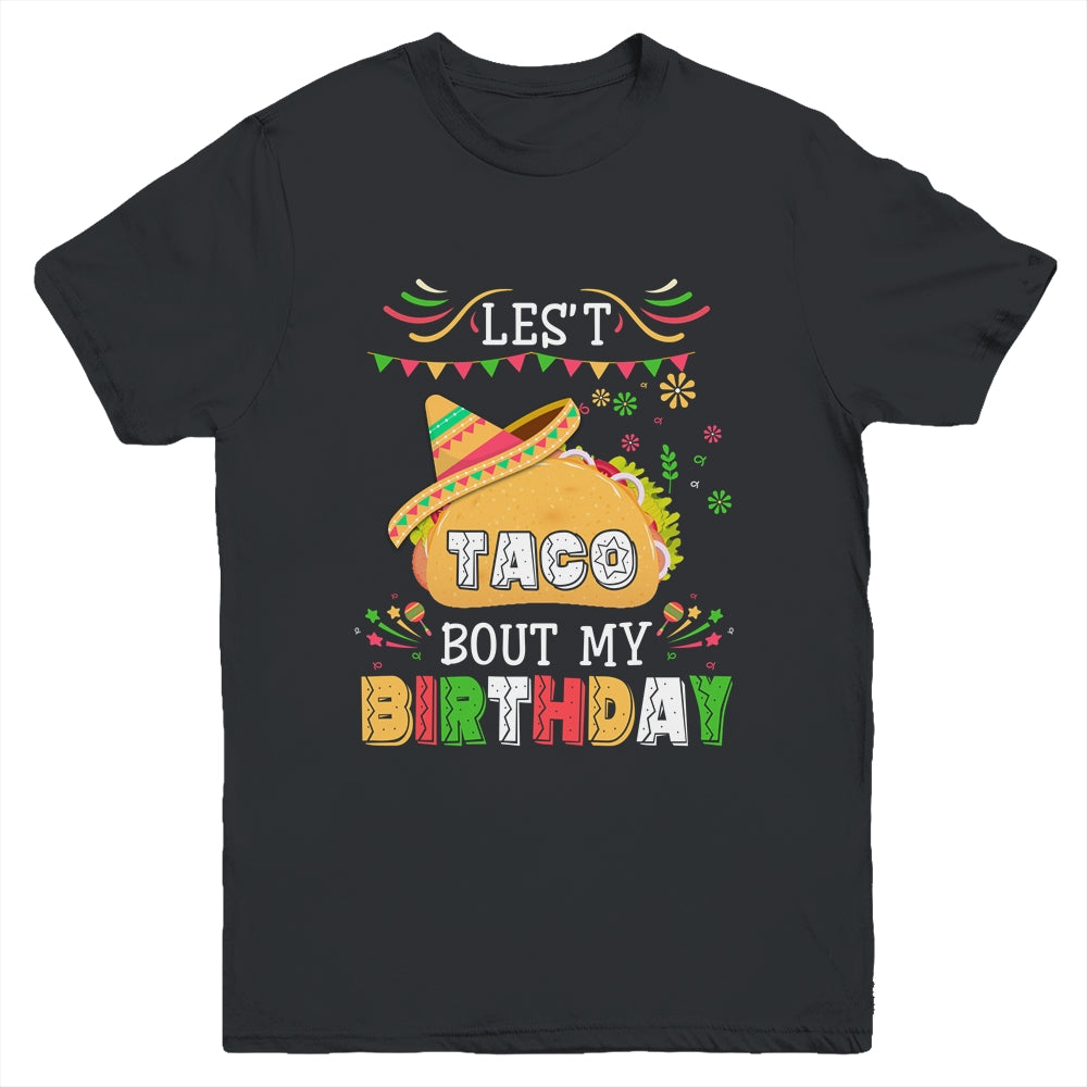 Let's Taco 'bout My Birthday Cinco De Mayo Tacos Youth Youth Shirt | Teecentury.com