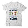 Lets Root For Each Other And Watch Each Other Grow T-Shirt & Tank Top | Teecentury.com