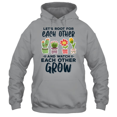 Lets Root For Each Other And Watch Each Other Grow T-Shirt & Tank Top | Teecentury.com