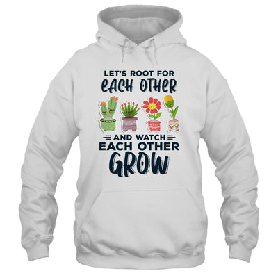 Lets Root For Each Other And Watch Each Other Grow T-Shirt & Tank Top | Teecentury.com