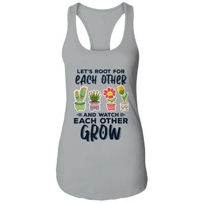 Lets Root For Each Other And Watch Each Other Grow T-Shirt & Tank Top | Teecentury.com