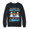 Librarian Theres Snow Place Like The Library Christmas Shirt & Sweatshirt | teecentury