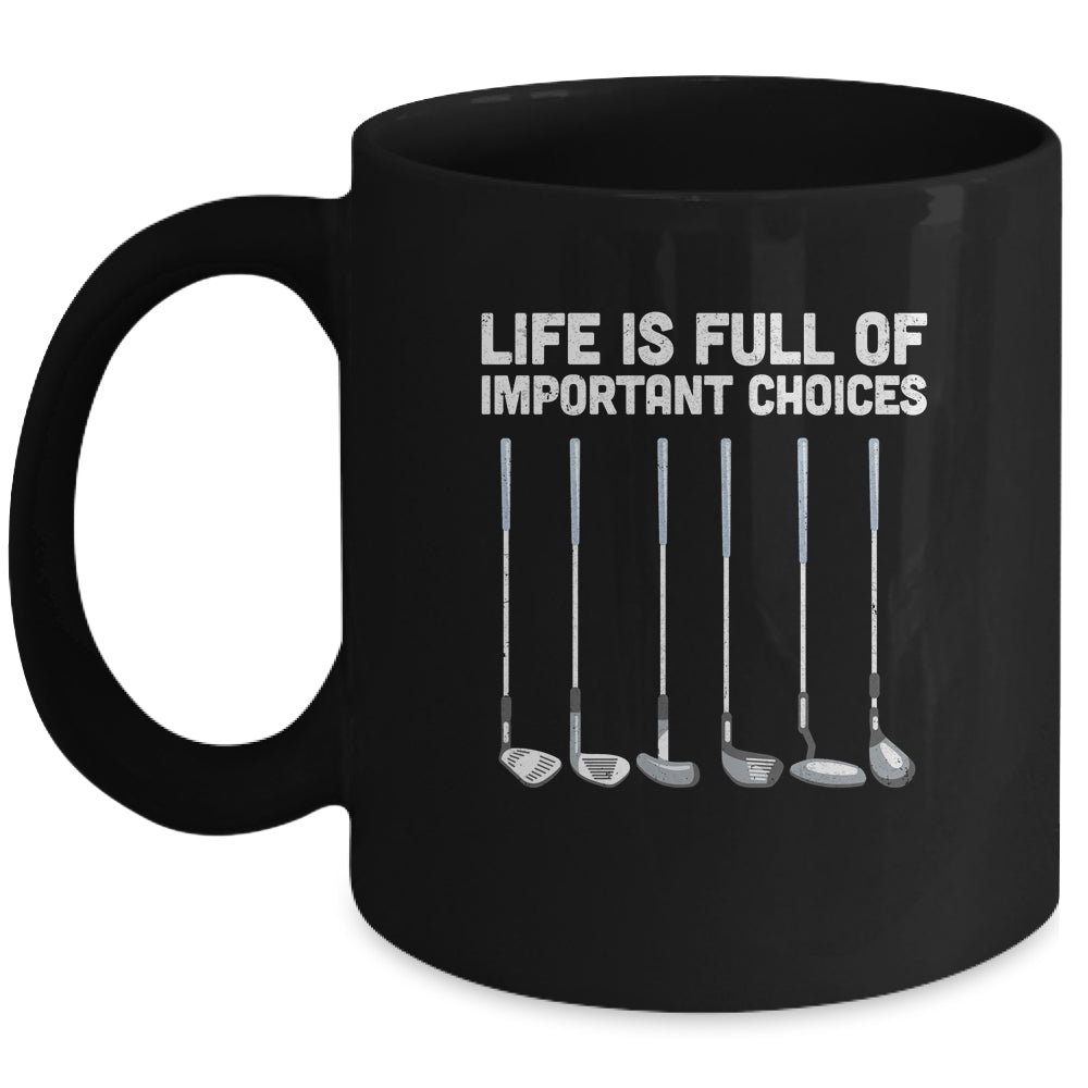 Life Is Full Of Important Choices Funny Golf Gift Mug Coffee Mug | Teecentury.com