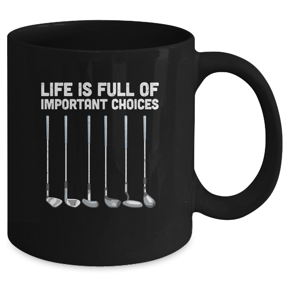 Life Is Full Of Important Choices Funny Golf Gift Mug Coffee Mug | Teecentury.com