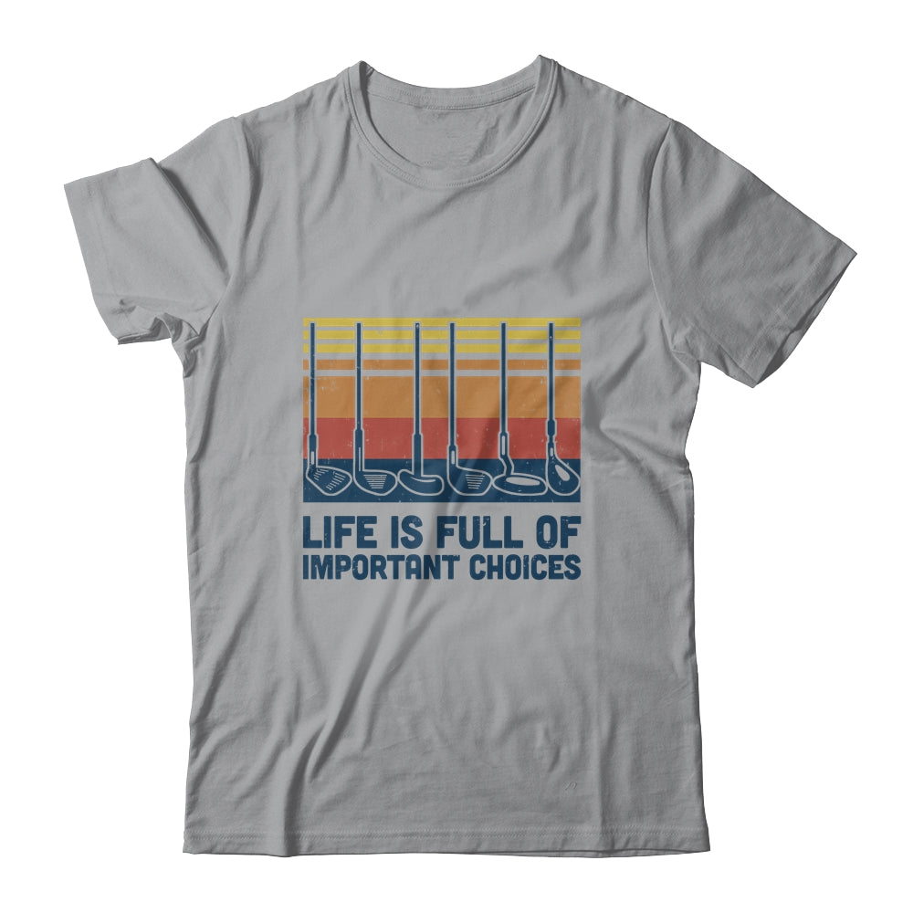 Life Is Full Of Important Choices Funny Golf Player T-Shirt & Hoodie | Teecentury.com
