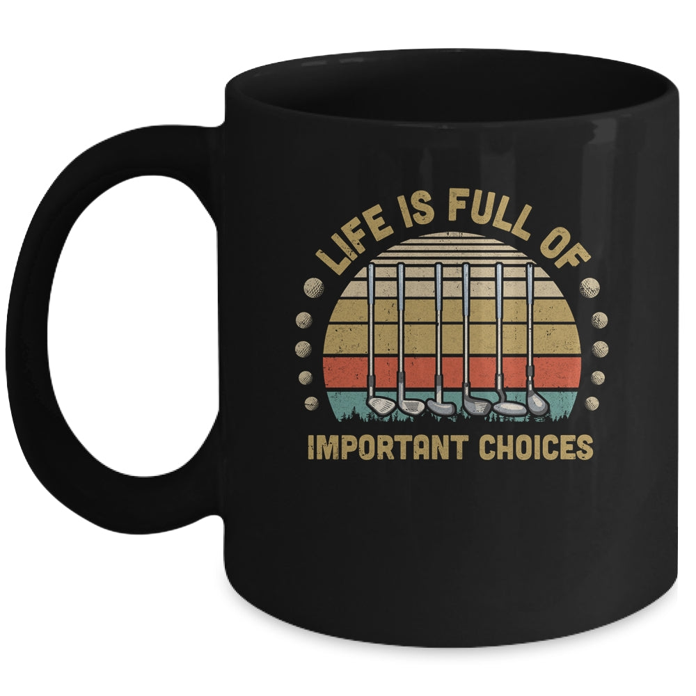 Life Is Full Of Important Choices Golf Player Gift Mug Coffee Mug | Teecentury.com
