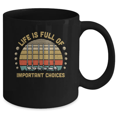 Life Is Full Of Important Choices Golf Player Gift Mug Coffee Mug | Teecentury.com