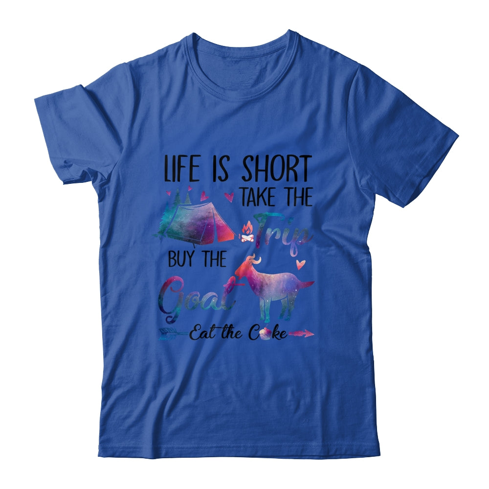 Life Is Short Take The Trip Buy The Goat Eat The Cake Funny T-Shirt & Tank Top | Teecentury.com