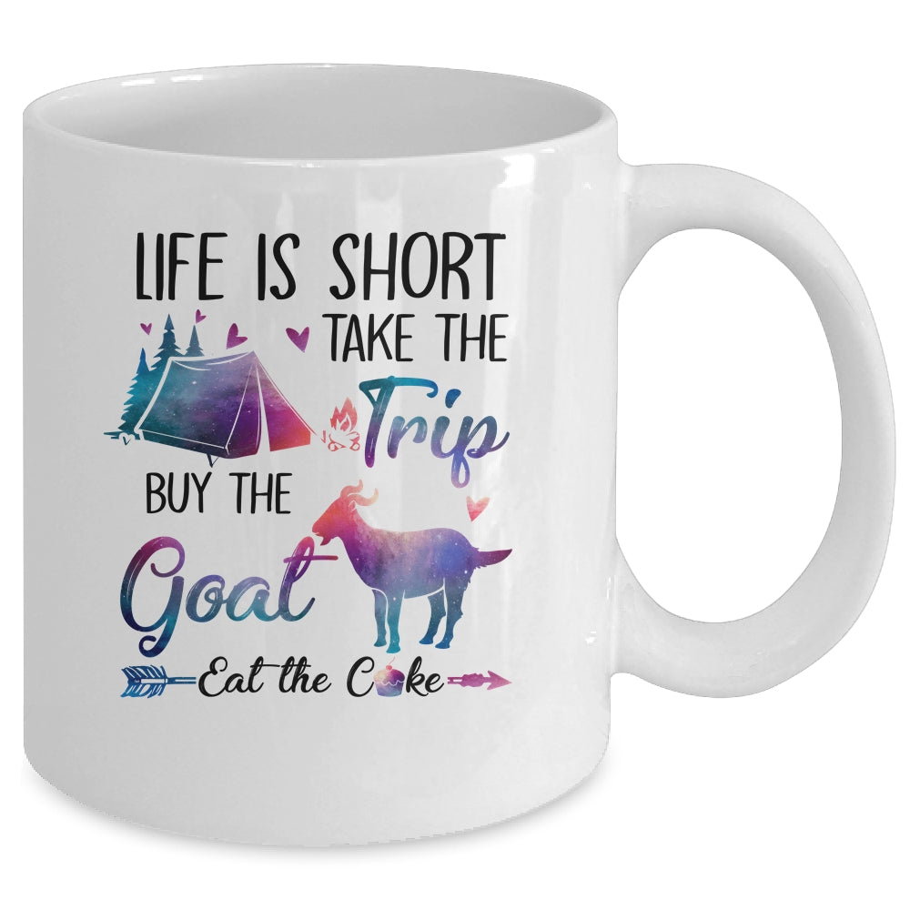 Life Is Short Take The Trip Buy The Goat Eat The Cake Funny Mug Coffee Mug | Teecentury.com