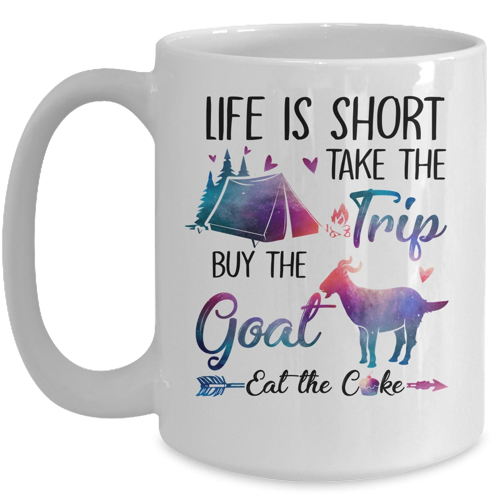 Life Is Short Take The Trip Buy The Goat Eat The Cake Funny Mug Coffee Mug | Teecentury.com