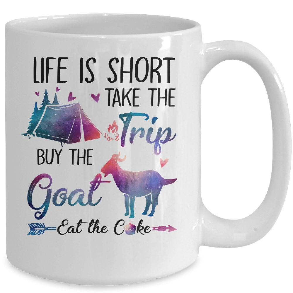 Life Is Short Take The Trip Buy The Goat Eat The Cake Funny Mug Coffee Mug | Teecentury.com