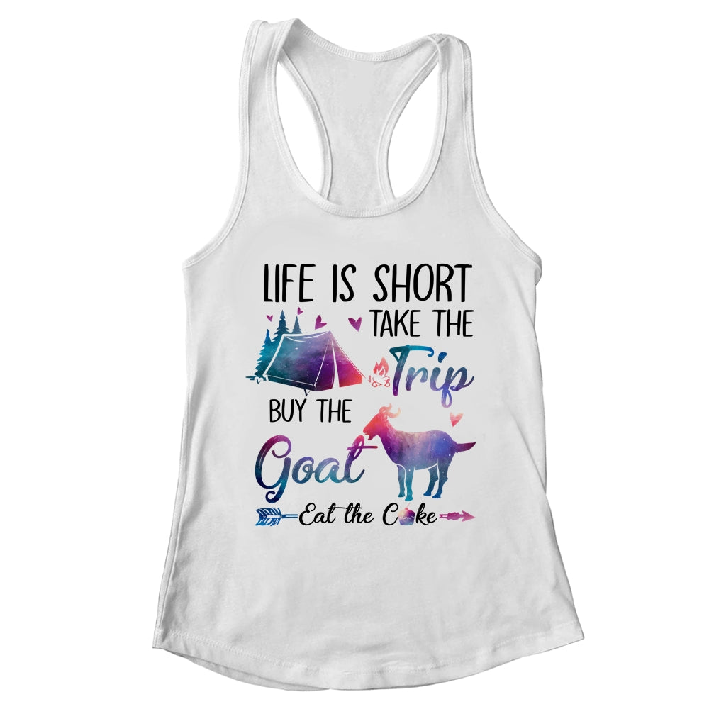 Life Is Short Take The Trip Buy The Goat Eat The Cake Funny T-Shirt & Tank Top | Teecentury.com