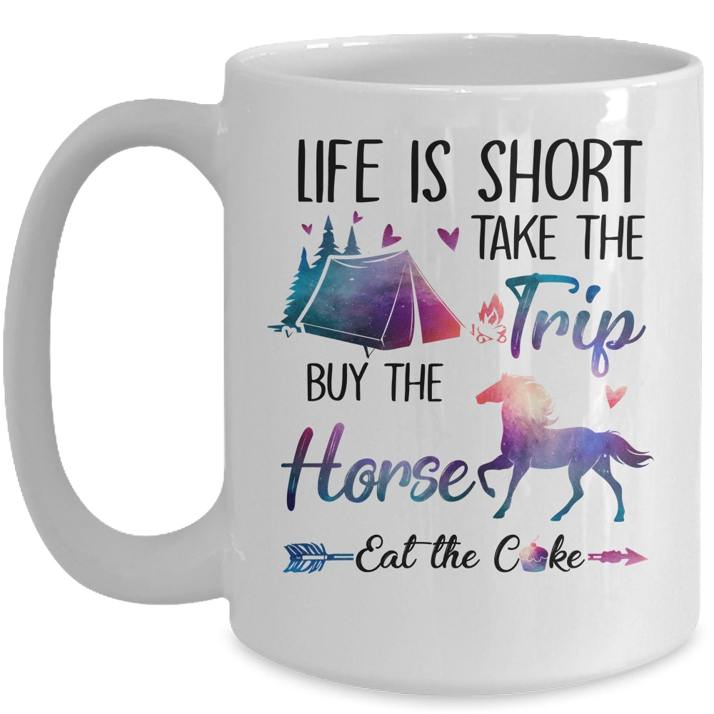 Life Is Short Take The Trip Buy The Horse Eat The Cake Funny Mug Coffee Mug | Teecentury.com