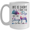 Life Is Short Take The Trip Buy The Sheep Eat The Cake Funny Mug Coffee Mug | Teecentury.com