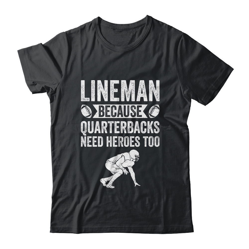 Lineman Because Quarterbacks Need Heroes American Football Shirt & Hoodie | teecentury
