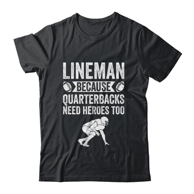 Lineman Because Quarterbacks Need Heroes American Football Shirt & Hoodie | teecentury