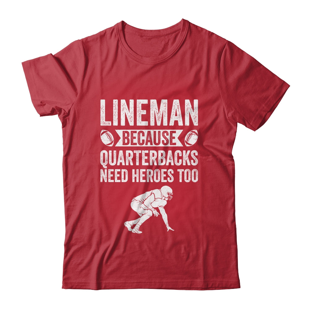 Lineman Because Quarterbacks Need Heroes American Football Shirt & Hoodie | teecentury
